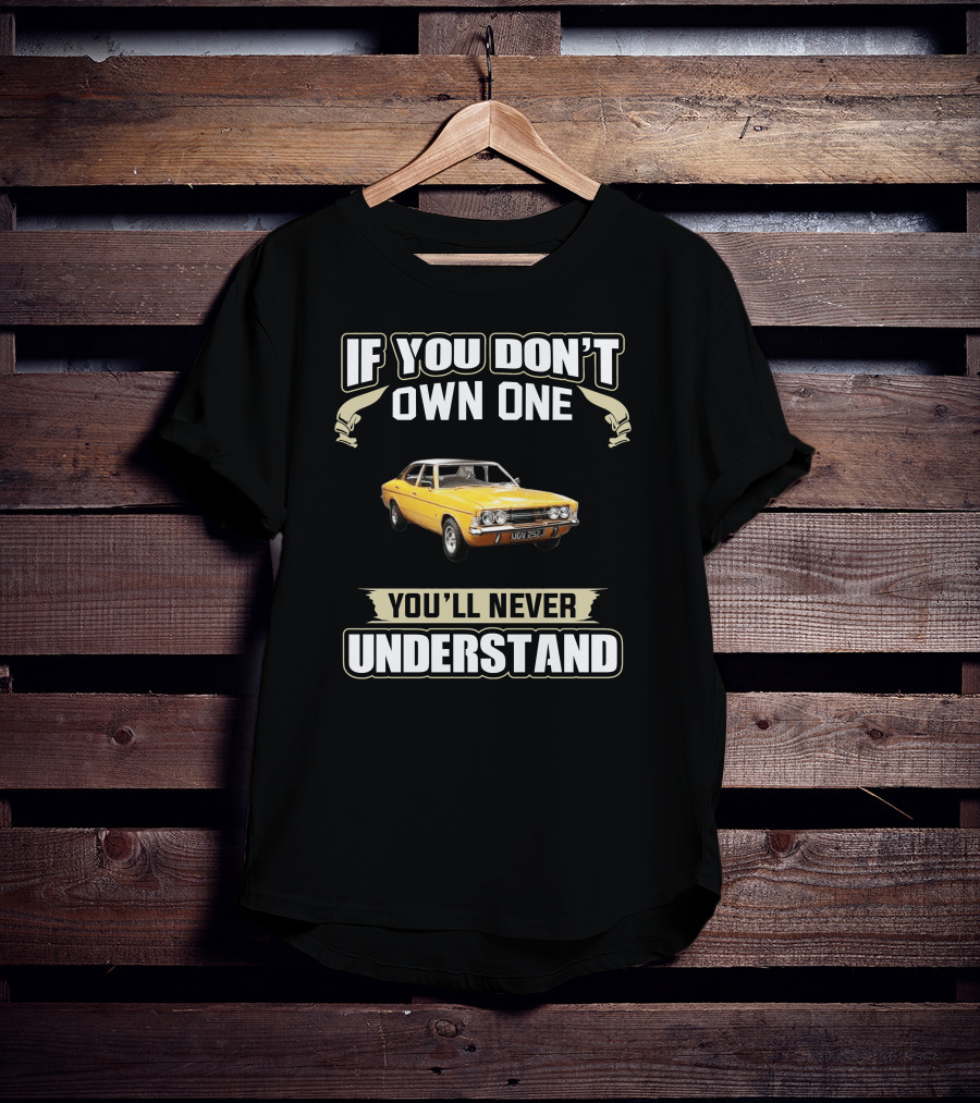 If You Don't Own One Cortina MK3 You'll Never Understand T-Shirt