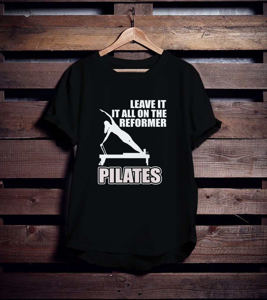 Leave It All On The Reformer Pilates T-Shirt