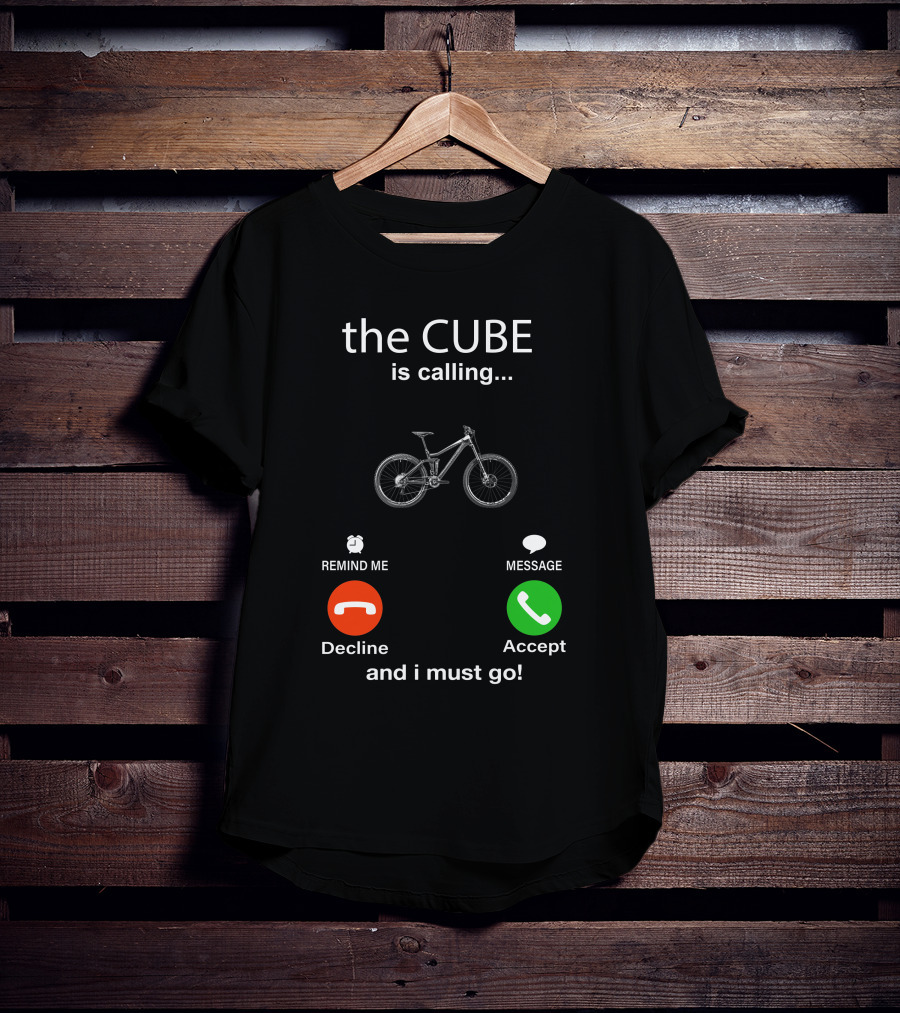 The CUBE Is Calling Bicycle Decline Accept And I Must Go T-Shirt