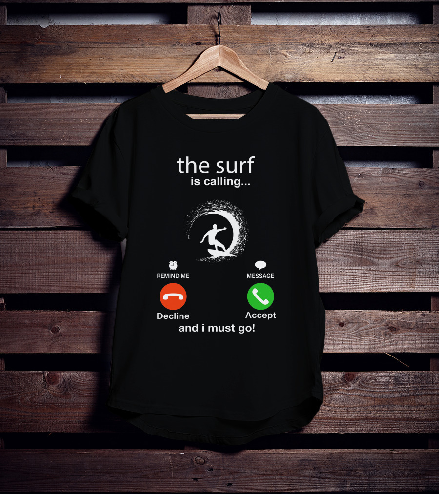 The Surf Is Calling And I Must Go Decline Accept T-Shirt