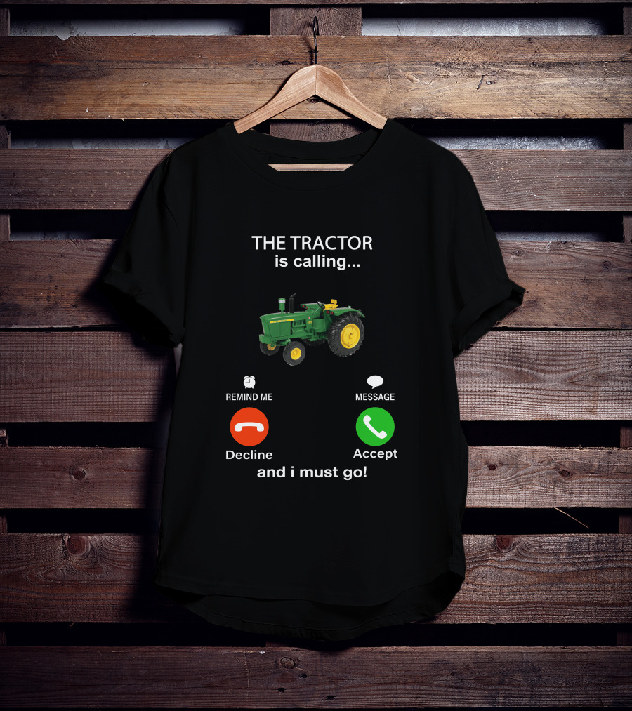 THE TRACTOR Is Calling Decline Accept And I Must Go T-Shirt