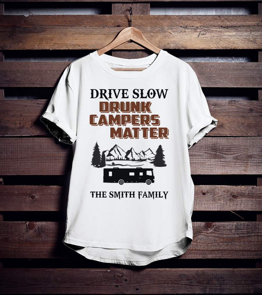 Drive Slow Drunk Campers Matter The Smith Family T-Shirt