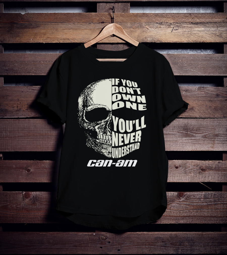 If You Don't Own One You'll Never Understand Can Am T-Shirt