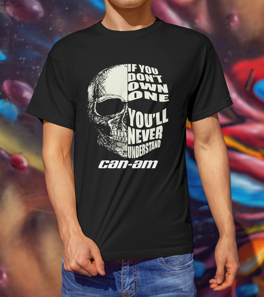 If You Don't Own One You'll Never Understand Can Am T-Shirt