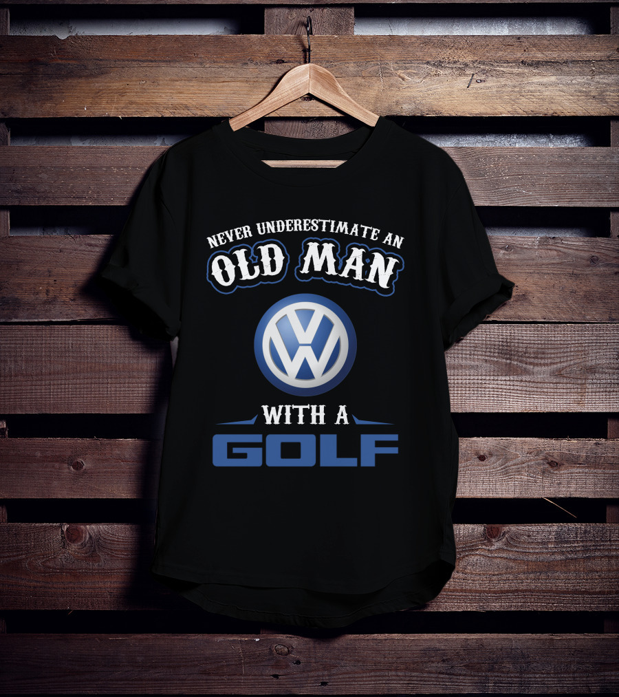 Never Underestimate An Old Man With A Volkswagen Golf T-Shirt