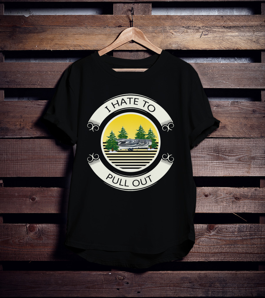 I Hate To Pull Out Heartland Big Camper Forest Scene T-Shirt