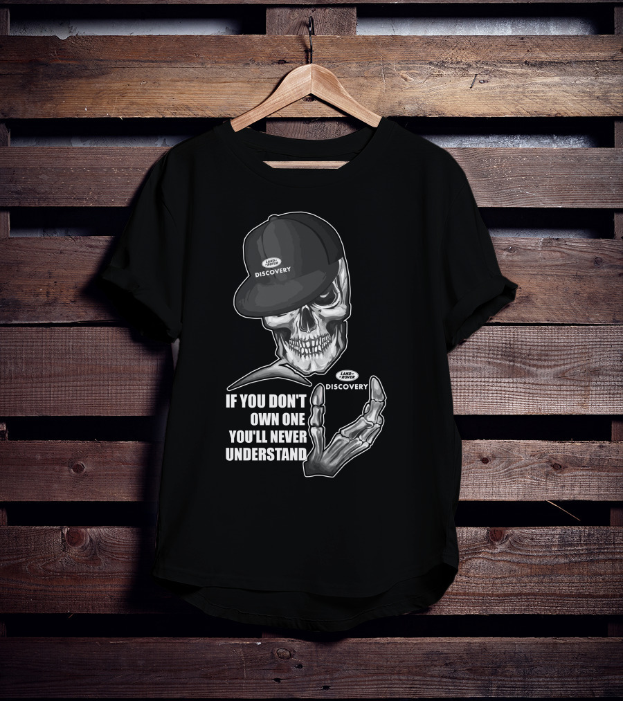 Land Rover Discovery Skull If You Don't Own One You'll Never Understand T-Shirt