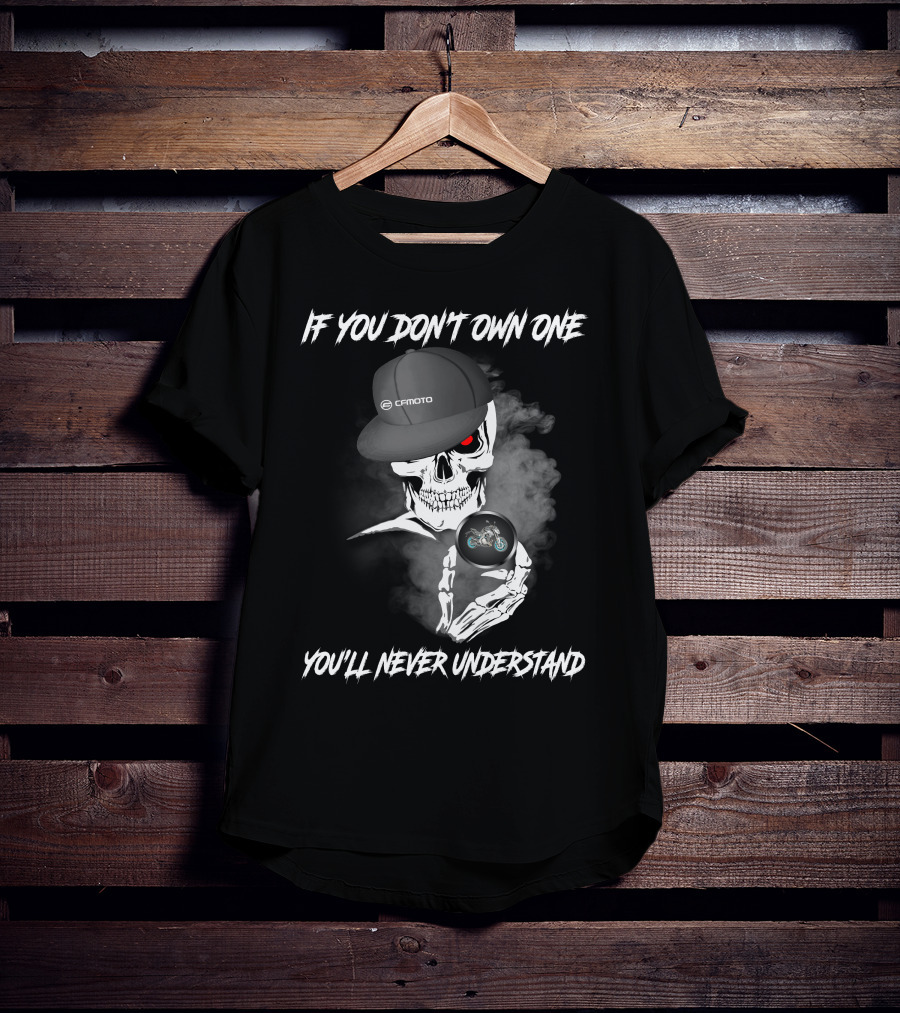 CFMoto 650NK Skull If You Don't Own One You'll Never Understand T-Shirt