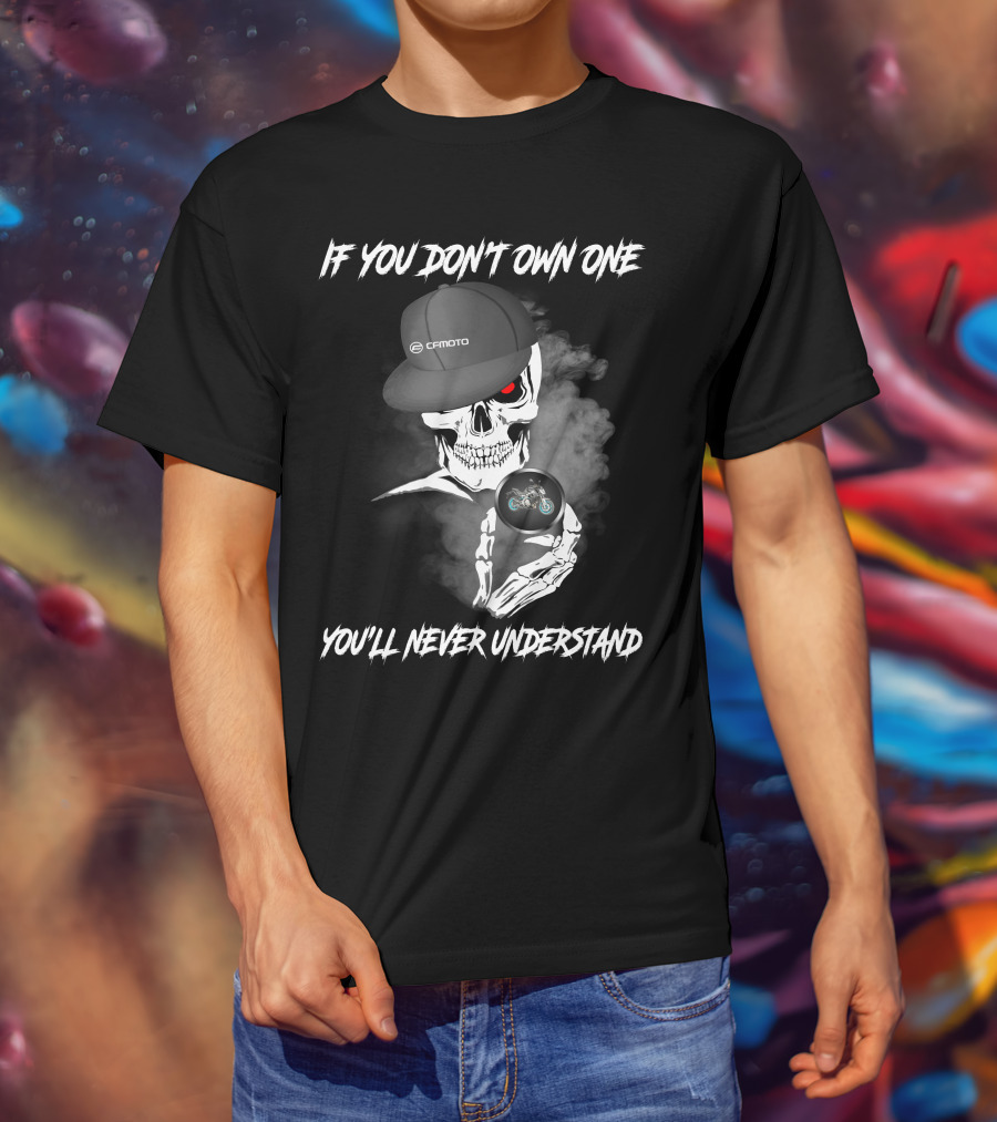 CFMoto 650NK Skull If You Don't Own One You'll Never Understand T-Shirt