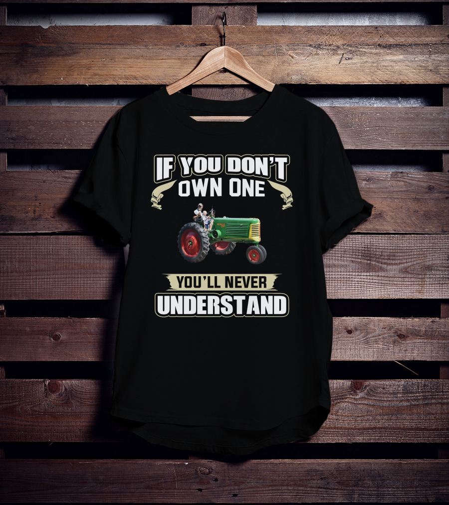 If You Don't Own One You'll Never Understand Tractor T-Shirt