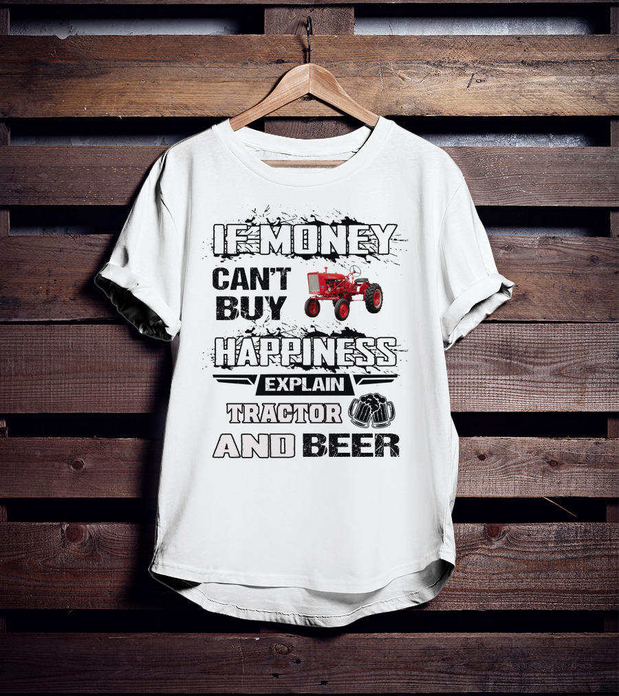 Farmall 140 660 If Money Can't Buy Happiness Explain Tractor And Beer T-Shirt
