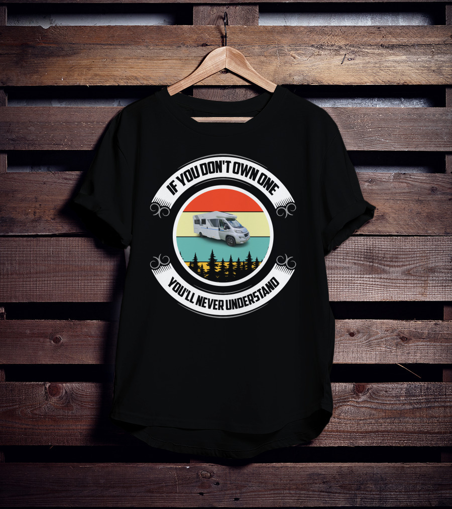 If You Don't Own One You'll Never Understand Sun Living Motorhome T-Shirt
