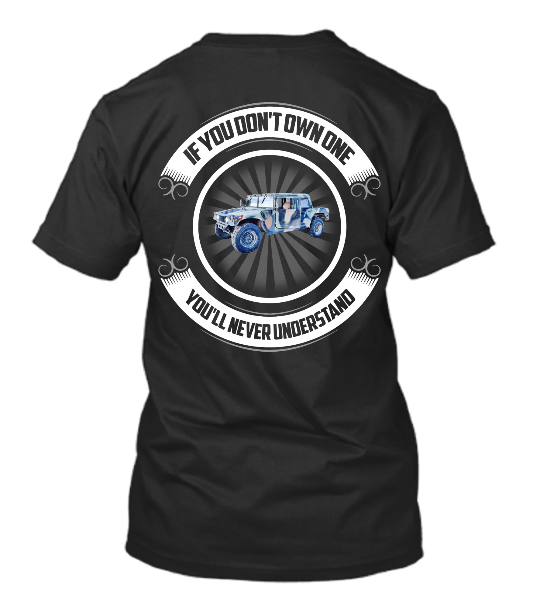 General HMMWV If You Don't Own One You'll Never Understand T-Shirt