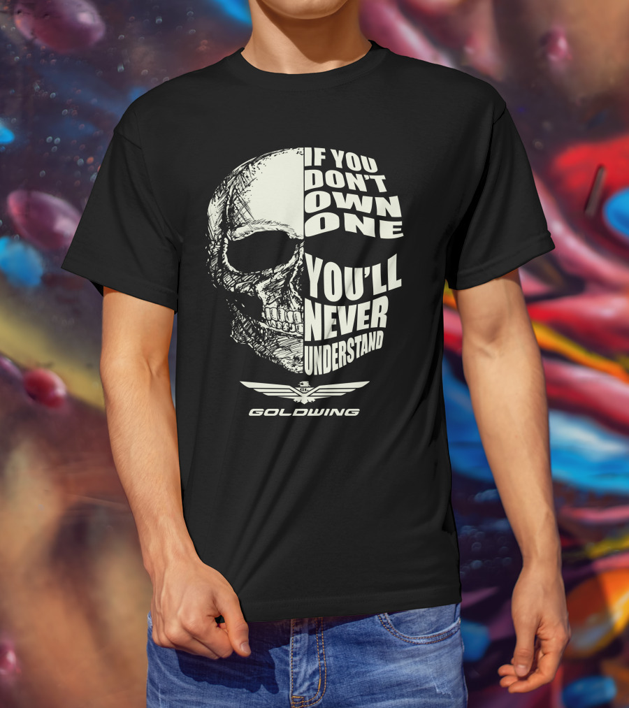 Goldwing Bikes If You Don't Own One You'll Never Understand Skull Emblem T-Shirt