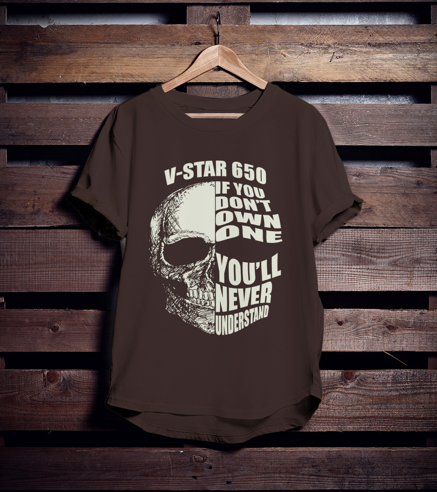 V-Star 650 If You Don't Own One You'll Never Understand Skull T-Shirt