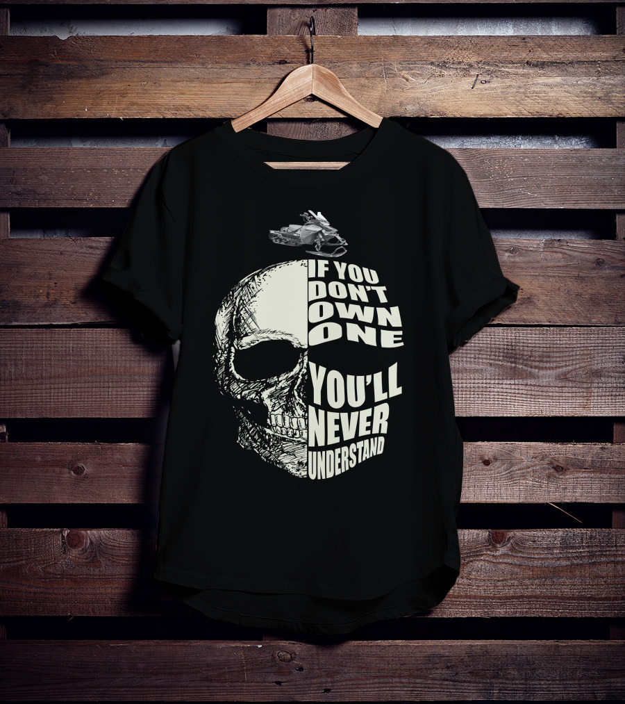 If You Don't Own One You'll Never Understand Skull With Snowmobile T-Shirt