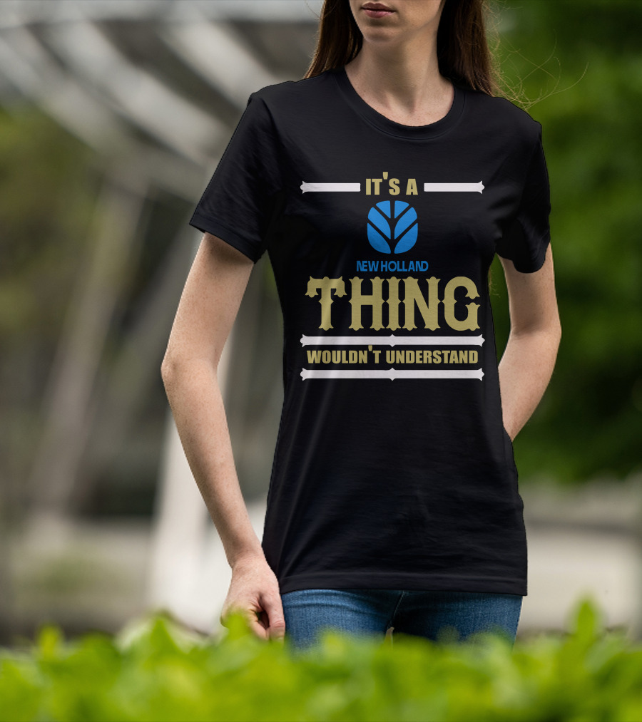It's A Newholland Thing Wouldn't Understand T-Shirt