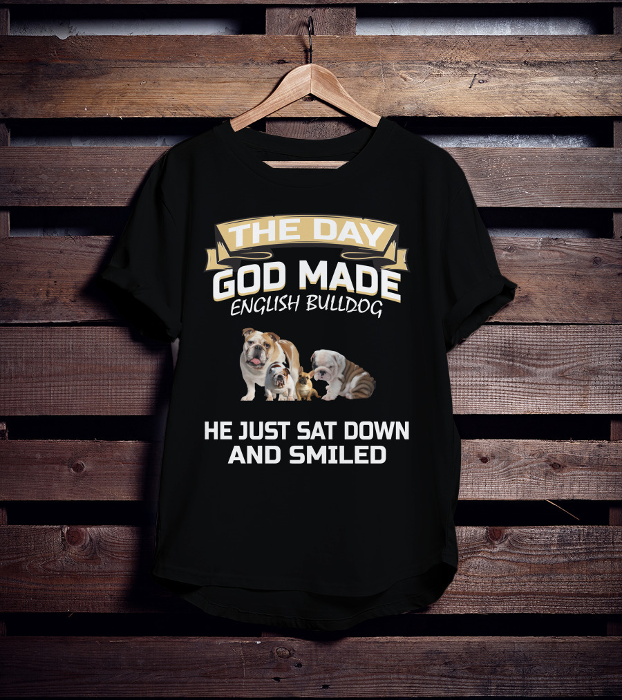 The Day God Made English Bulldog He Just Sat Down And Smiled T-Shirt