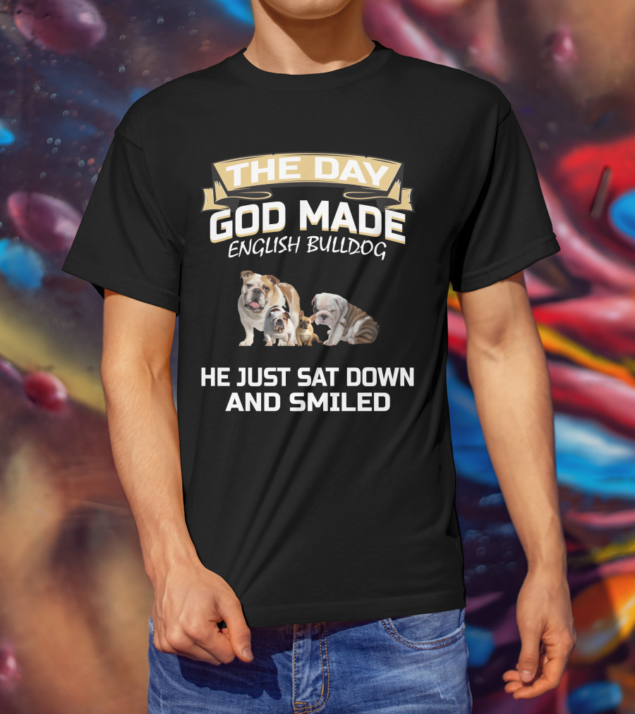 The Day God Made English Bulldog He Just Sat Down And Smiled T-Shirt