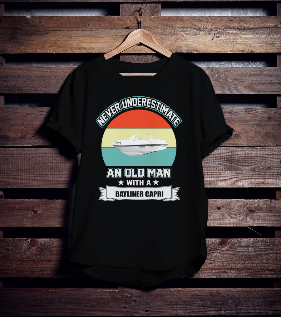 Never Underestimate An Old Man With A Bayliner Capri T-Shirt