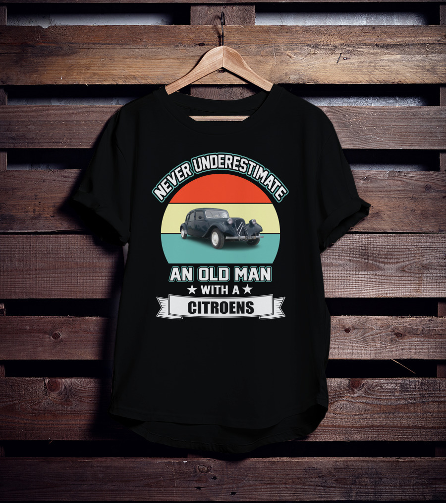 Never Underestimate An Old Man With A Citroens T-Shirt