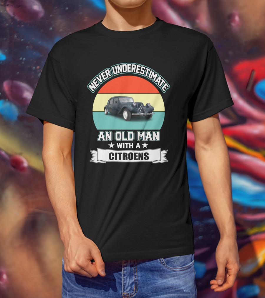 Never Underestimate An Old Man With A Citroens T-Shirt