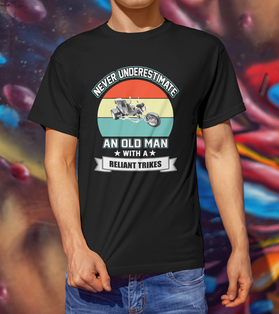 Never Underestimate An Old Man With A Reliant Trikes T-Shirt