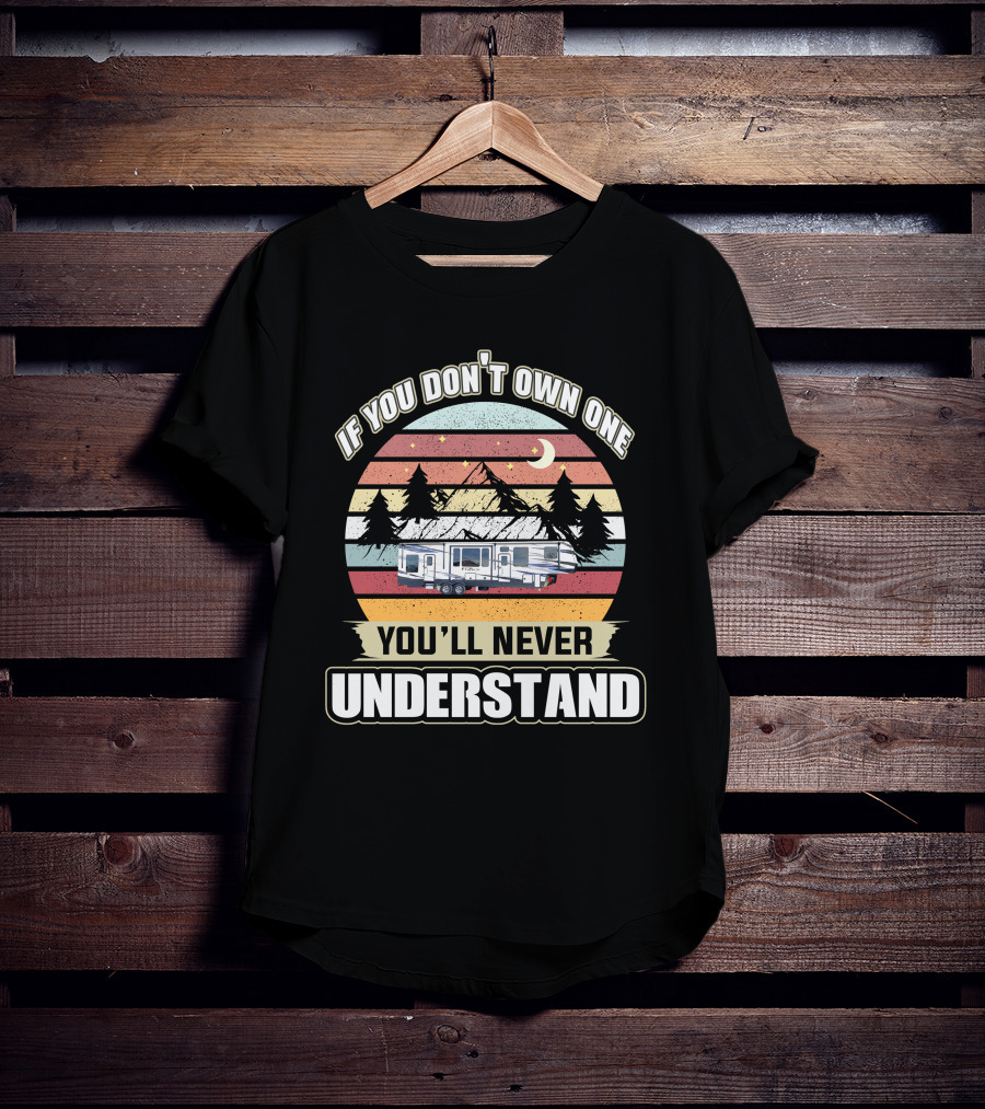 If You Don't Own One You'll Never Understand RV Keystone Adventure Moon Night Sunset Pine Trees Mountains T-Shirt