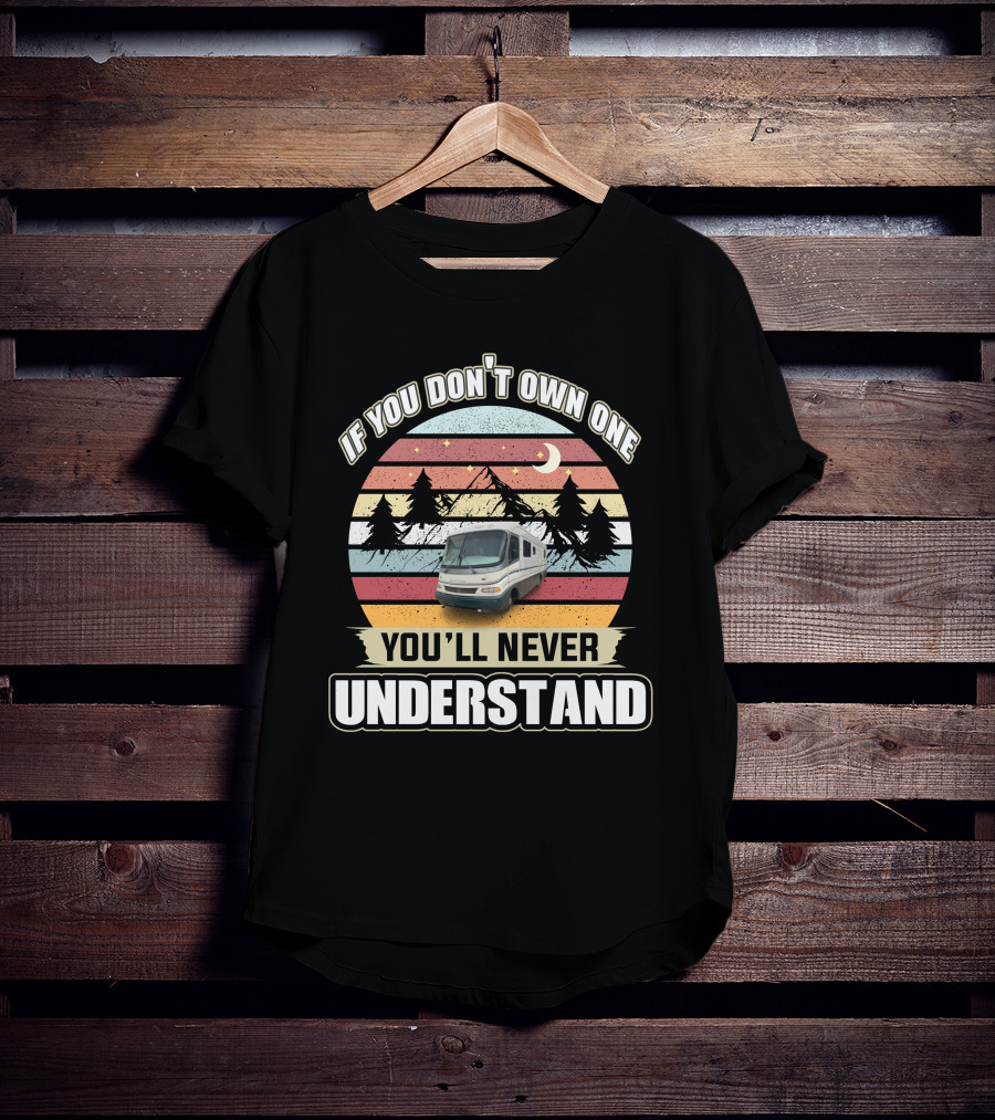 If You Don't Own One You'll Never Understand Retro RV Adventure T-Shirt