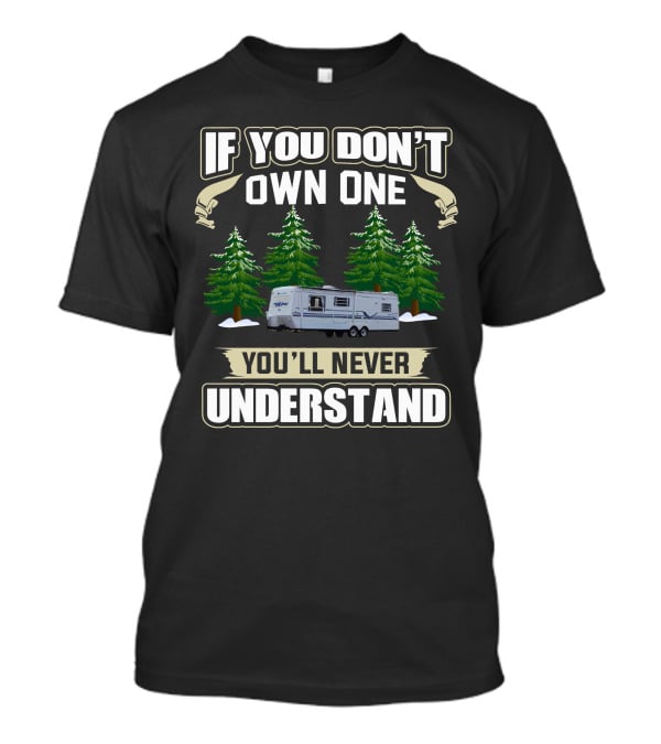 If You Don't Own One You'll Never Understand Sunnybrook RV Forest Scene T-Shirt