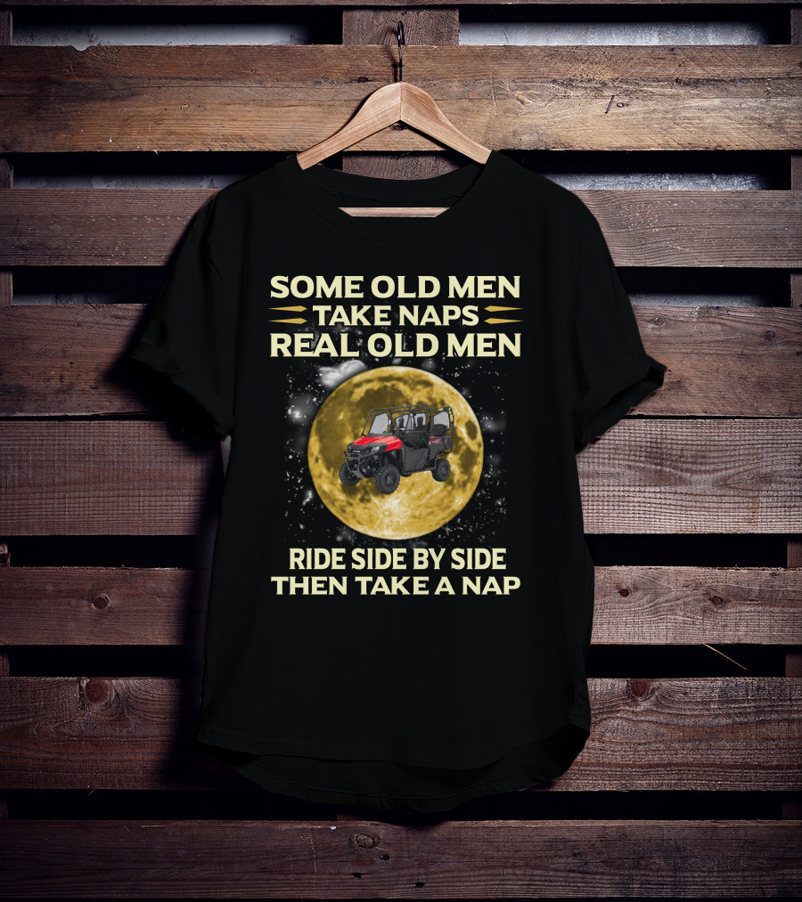 Some Old Men Take Naps Real Old Men Ride Side By Side Then Take A Nap Honda Pioneer 700 Riders T-Shirt