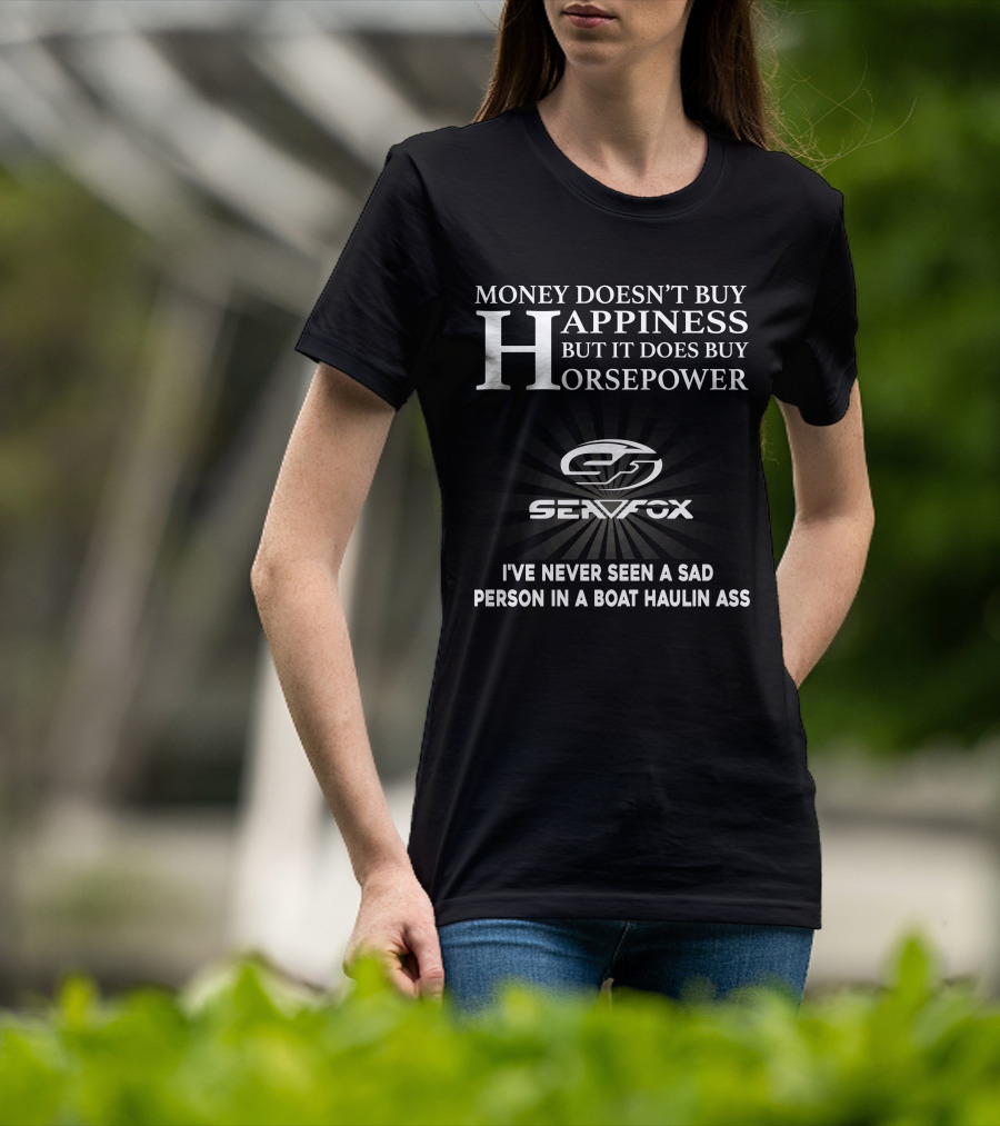 Money Doesn't Buy Happiness But It Does Buy Horsepower Seafox Never Seen A Sad Person IN A Boat Haulin Ass T-Shirt