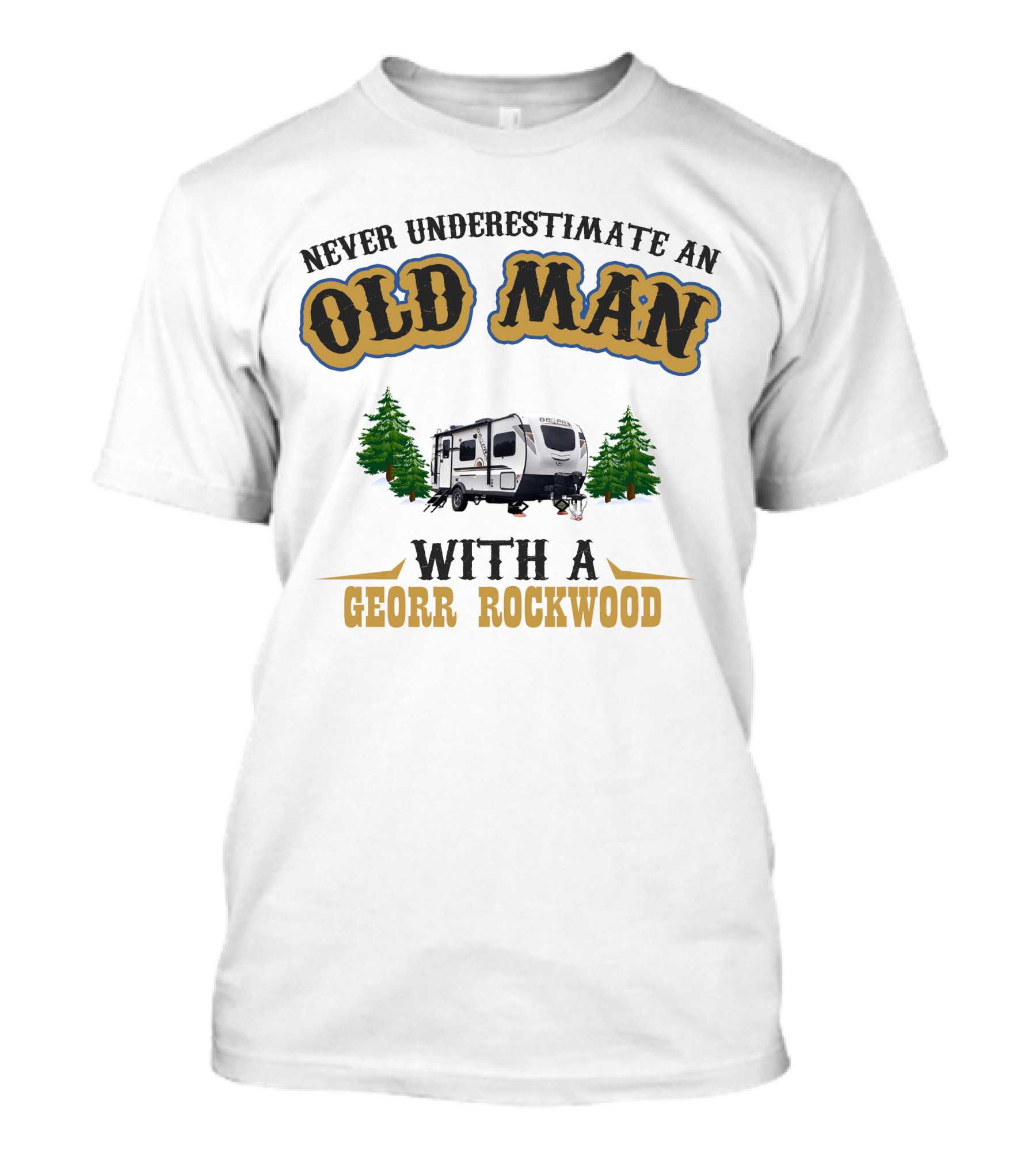 Never Underestimate An Old Man With A Georr Rockwood Camper And Trees T-Shirt