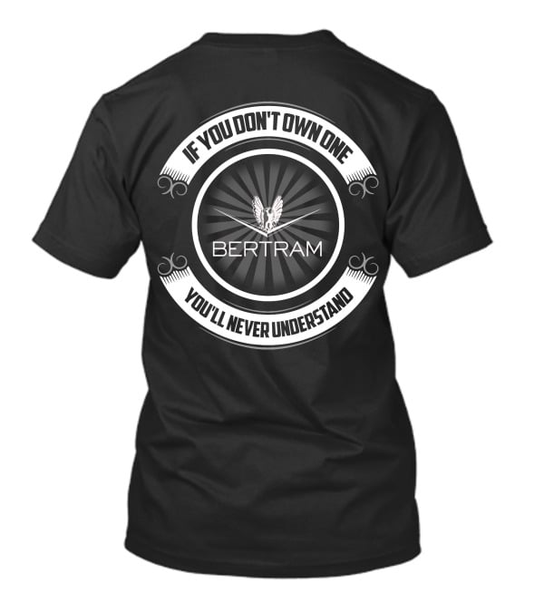 If You Don't Own One You'll Never Understand Bertram T-Shirt