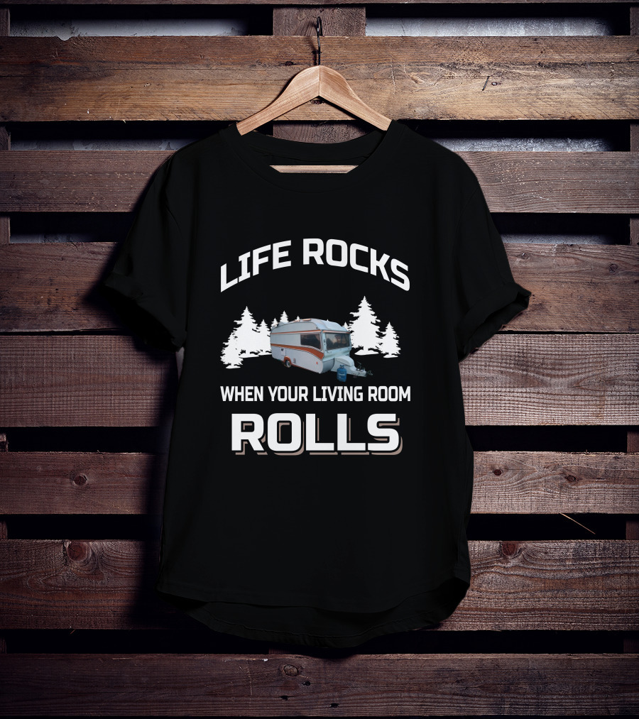 Life Rocks When Your Living Room Rolls Camper Van Forest Adventure T-Shirt