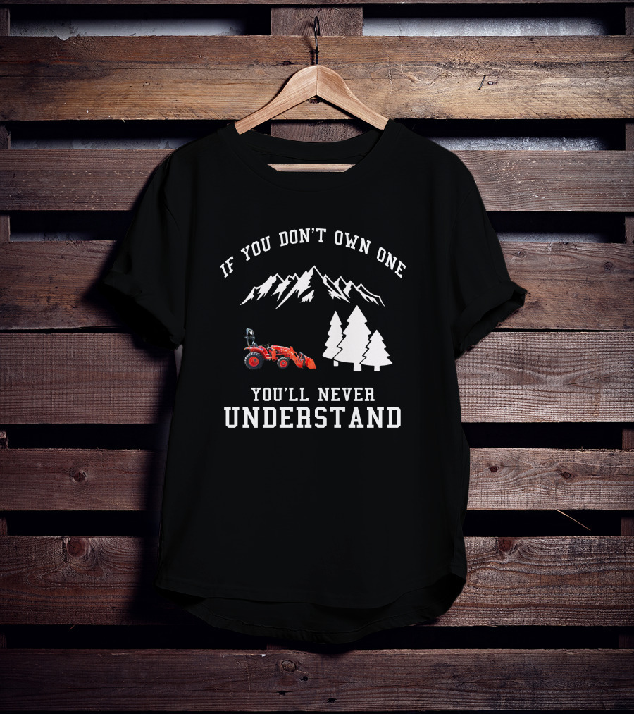 If You Don't Own One You'll Never Understand Kubota L2501 Tractor Mountains Trees T-Shirt