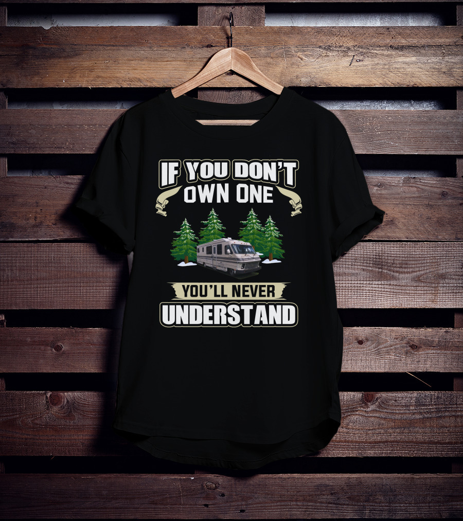 If You Don’t Own One You'll Never Understand Vintage Motor RV Camping T-Shirt