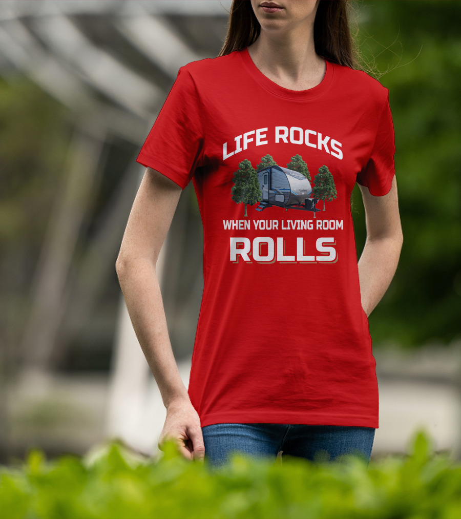 Life Rocks When Your Living Room Rolls Coachmen Catalina T-Shirt