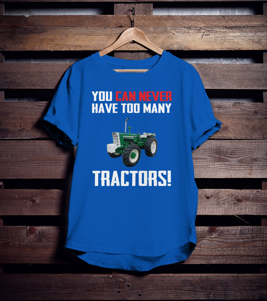 You Can Never Have Too Many Tractors Oliver Tractor T-Shirt