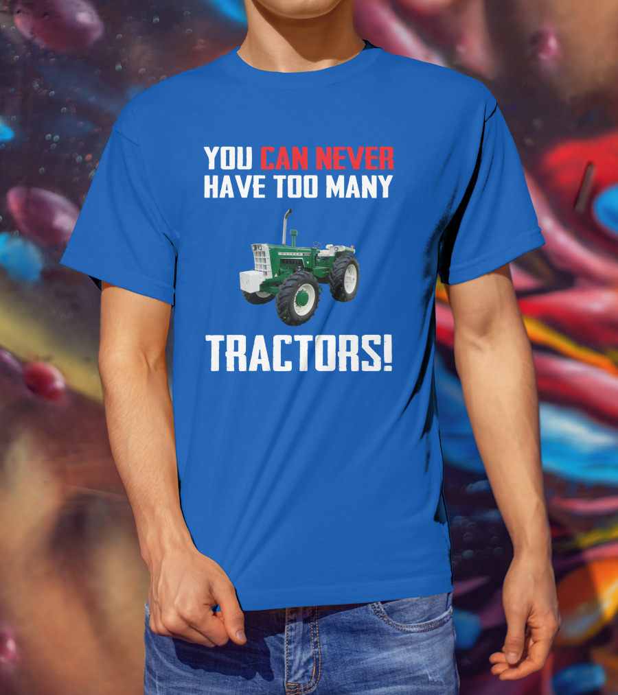 You Can Never Have Too Many Tractors Oliver Tractor T-Shirt