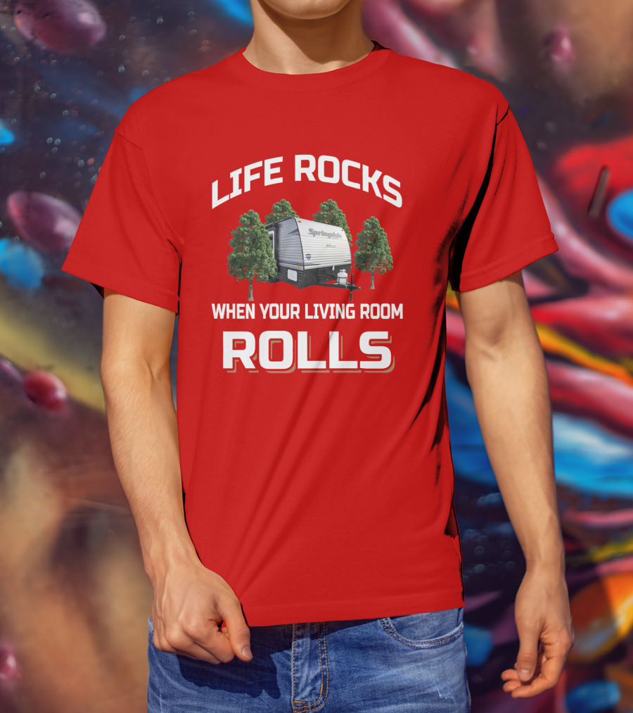 Life Rocks When Your Living Room Rolls Springdale Summerland Camper T-Shirt