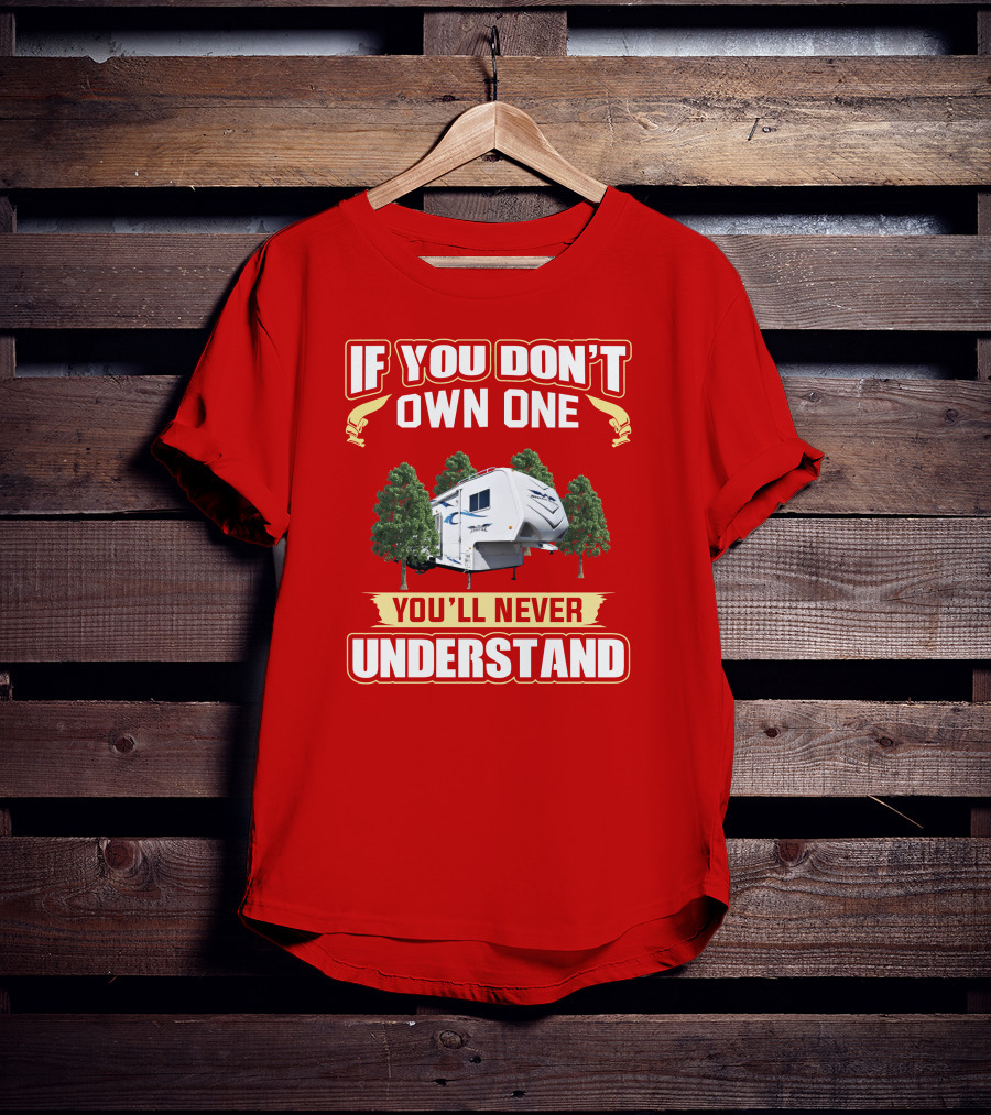 If You Don't Own One You'll Never Understand Weekend Warrior RV Camper T-Shirt