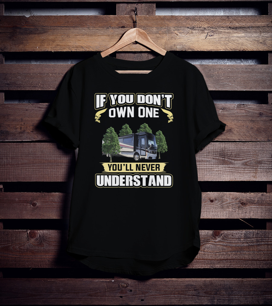 If You Don't Own One You'll Never Understand Monaco RV T-Shirt