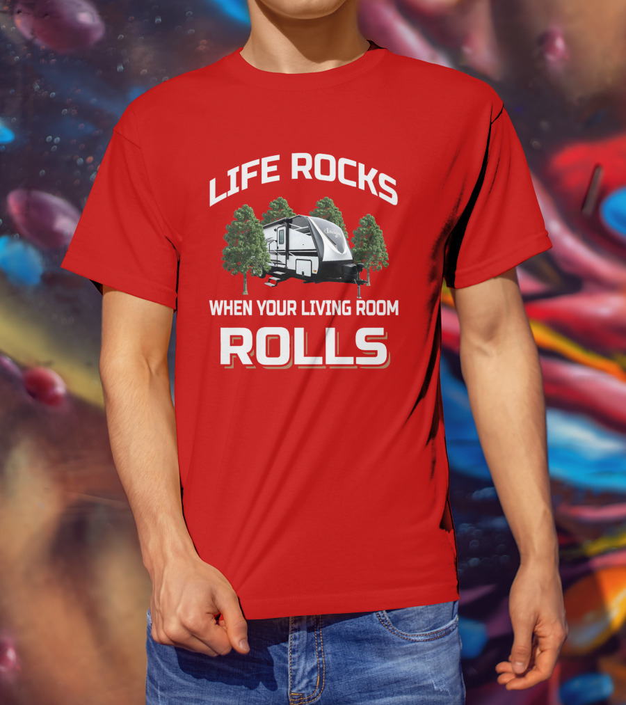 Life Rocks When Your Living Room Rolls 2500Rl T-Shirt