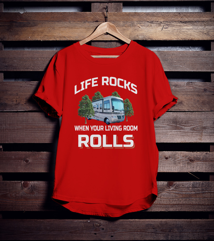 LIFE ROCKS WHEN YOUR LIVING ROOM ROLLS Holiday Rambler RV T-Shirt