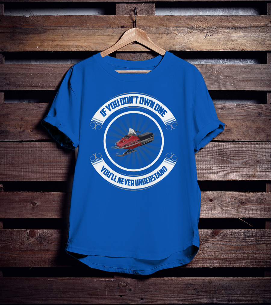 If You Don't Own One You'll Never Understand Rupp Snowmobile T-Shirt