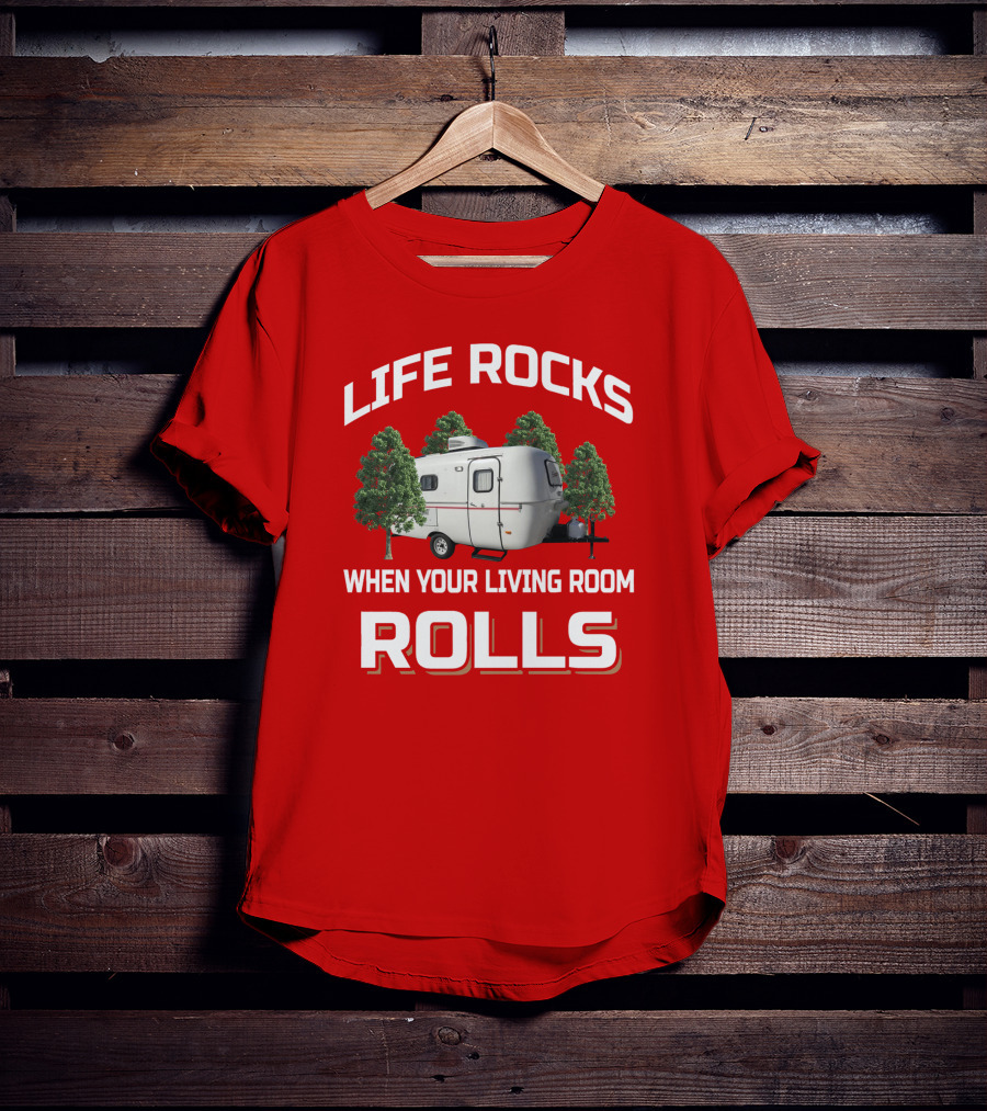Life Rocks When Your Living Room Rolls Camper T-Shirt