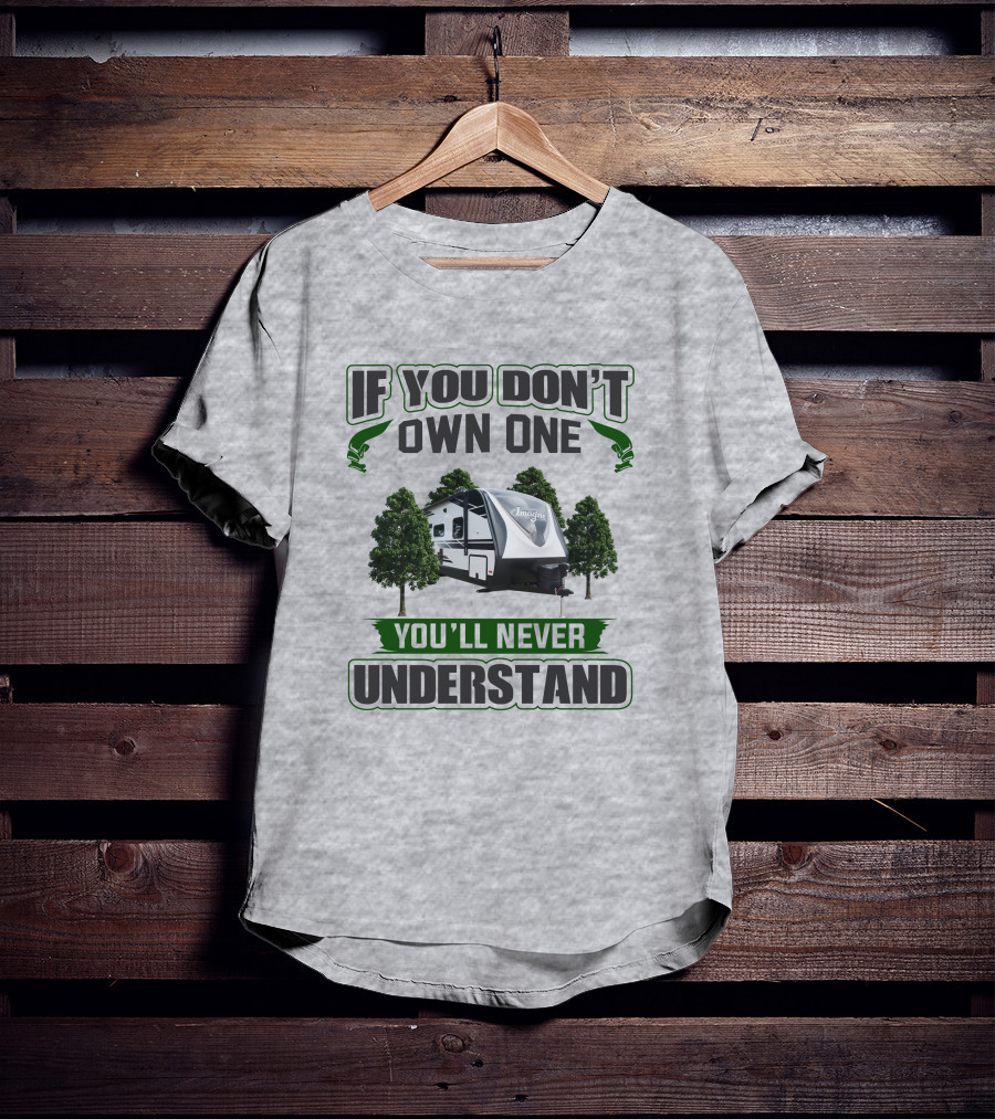 If You Don't Own One You'll Never Understand Imagine 2600rb Camper T-Shirt