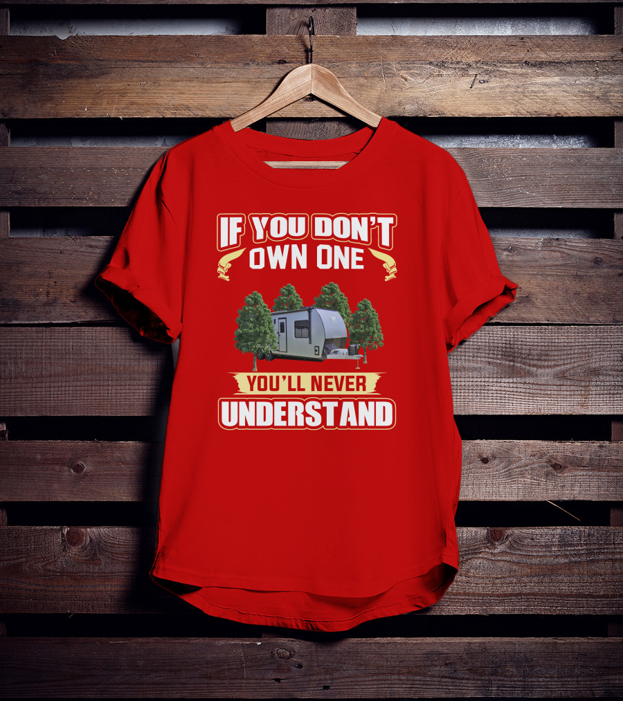If You Don't Own One You'll Never Understand Camping Trailer Adventure T-Shirt