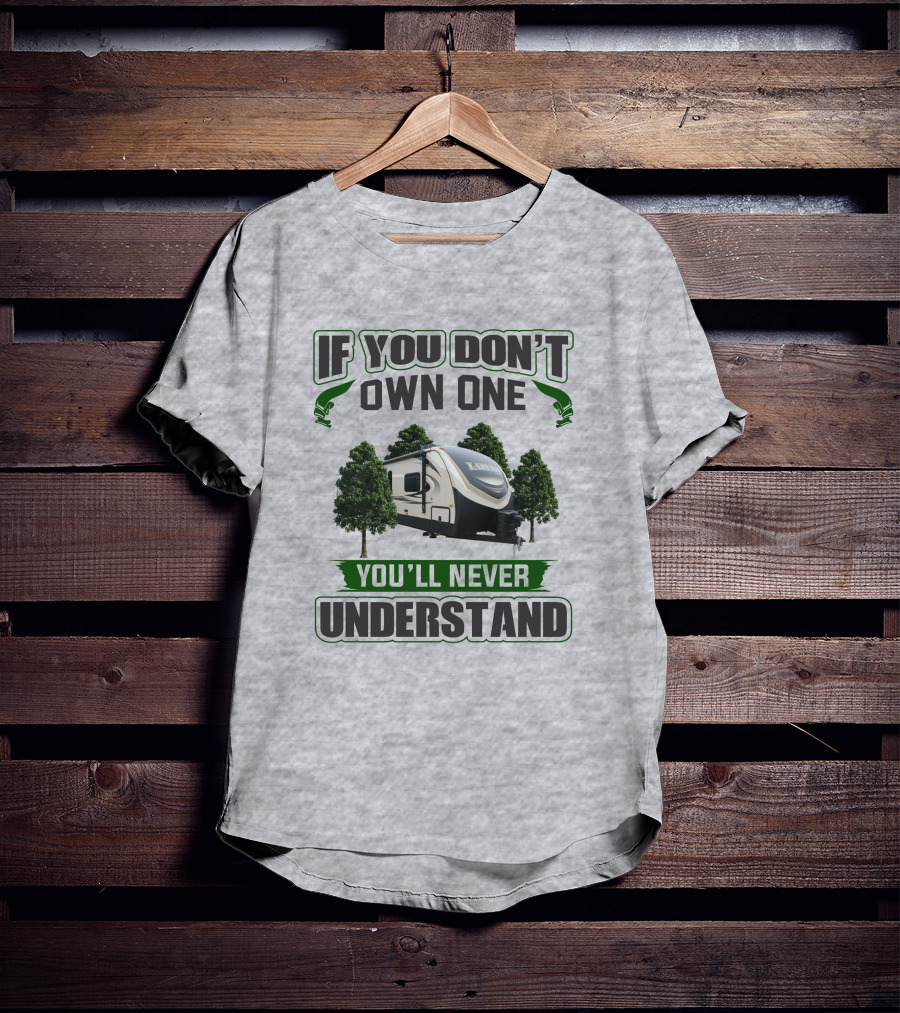 If You Don't Own One You'll Never Understand Laredo RV Trailer Camping T-Shirt